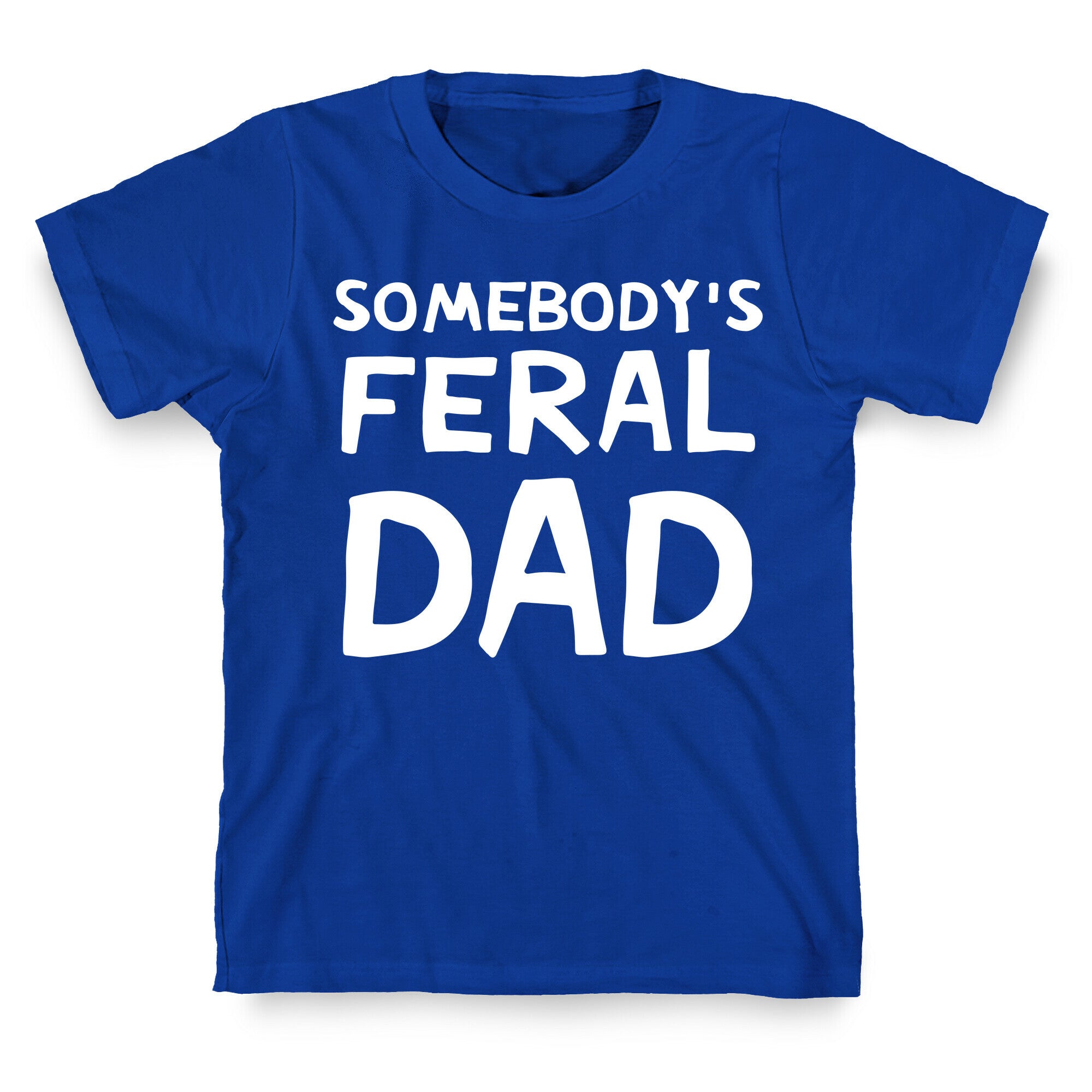 Somebody's Feral Dad T-Shirt